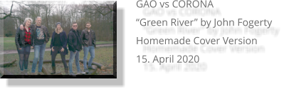 GAO vs CORONA “Green River” by John Fogerty Homemade Cover Version 15. April 2020