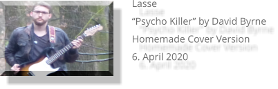 Lasse “Psycho Killer” by David Byrne Homemade Cover Version 6. April 2020