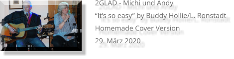 2GLAD - Michi und Andy “It’s so easy” by Buddy Hollie/L. Ronstadt Homemade Cover Version 29. März 2020