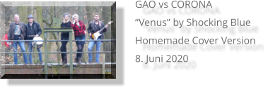 GAO vs CORONA “Venus” by Shocking Blue Homemade Cover Version 8. Juni 2020