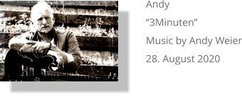 Andy “3Minuten”  Music by Andy Weier 28. August 2020