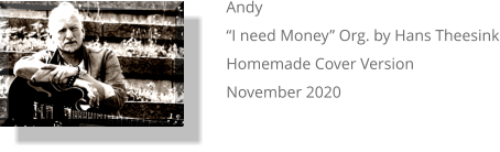 Andy “I need Money” Org. by Hans Theesink Homemade Cover Version November 2020