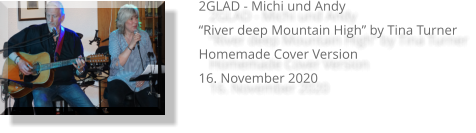 2GLAD - Michi und Andy   “River deep Mountain High” by Tina Turner   Homemade Cover Version   16. November 2020