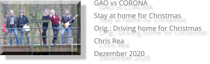 GAO vs CORONA Stay at home for Christmas Orig.: Driving home for Christmas Chris Rea Dezember 2020