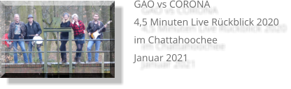 GAO vs CORONA 4,5 Minuten Live Rückblick 2020 im Chattahoochee Januar 2021