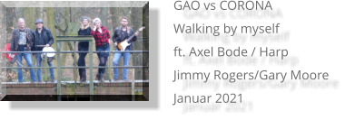 GAO vs CORONA Walking by myself ft. Axel Bode / Harp Jimmy Rogers/Gary Moore Januar 2021